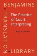 The Practice Of Court Interpreting di Alicia Betsy Edwards edito da John Benjamins Publishing Co