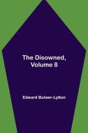 The Disowned, Volume 8. di Edward Bulwer-Lytton edito da Alpha Editions