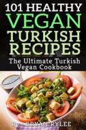 101 Healthy Vegan Turkish Recipes di Bryan Rylee edito da Veg Publishing
