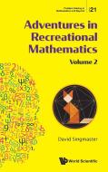 Adventures In Recreational Mathematics: Selected Writings On Recreational Mathematics And Its History - Volume Ii di David Singmaster edito da World Scientific Publishing Co Pte Ltd