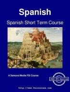 Spanish Short Term Course - Student Text di Vicente Arbelaez edito da ARTPOWER INTL PUB