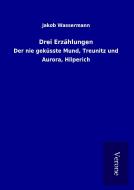 Drei Erzählungen di Jakob Wassermann edito da TP Verone Publishing