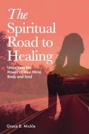 The Spiritual Road to Healing di Cristina Tirsina, Grace B. Mickle edito da PublishDrive