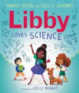 Libby Loves Science di Kimberly Derting, Shelli R. Johannes edito da GREENWILLOW