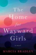The Home for Wayward Girls di Marcia Bradley edito da HARPERCOLLINS