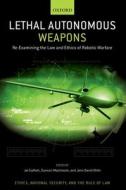 Lethal Autonomous Weapons: Re-Examining the Law and Ethics of Robotic Warfare di Jai Galliott edito da OXFORD UNIV PR