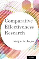 Comparative Effectiveness Research di Mary A. M. (Research Associate Professor Rogers edito da Oxford University Press Inc