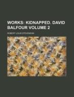 Works; Kidnapped. David Balfour di Robert Louis Stevenson edito da General Books Llc