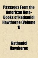 Passages From The American Note-books Of Nathaniel Hawthorne di Nathaniel Hawthorne edito da General Books Llc