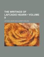 The Writings Of Lafcadio Hearn (volume 9) di Lafcadio Hearn edito da General Books Llc