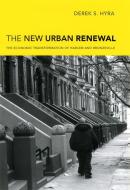 The New Urban Renewal: The Economic Transformation of Harlem and Bronzeville di Derek S. Hyra edito da UNIV OF CHICAGO PR