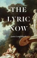 The Lyric Now di James Longenbach edito da The University Of Chicago Press