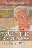 Trust the Darkness: My Life as a Writer di Anthony C. Winkler edito da Macmillan Education