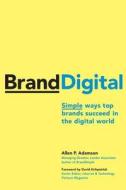 BrandDigital: Simple Ways Top Brands Succeed in the Digital World di Allen P. Adamson edito da Palgrave MacMillan