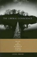 The Liberal Conscience: Politics and Principle in a World of Religious Pluralism di Lucas Swaine edito da COLUMBIA UNIV PR