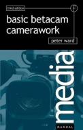 Basic Betacam Camerawork di Peter Ward edito da Taylor & Francis Ltd