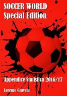 Soccer World - Appendice Statistica 2016/17 di Lorenzo Gravela edito da Lulu.com
