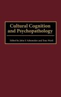 Cultural Cognition and Psychopathology di John F. Schumaker, Tony Ward edito da Praeger Publishers