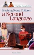 Teaching Young Children a Second Language di Tatiana Gordon edito da Praeger Publishers