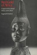 Red Gold of Africa di Eugenia W. Herbert edito da The University of Wisconsin Press