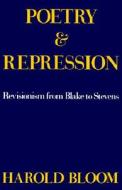 Poetry and Repression: Revisionism from Blake to Stevens di William Golding, Harold Bloom edito da YALE UNIV PR