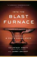 Into the Blast Furnace: The Forging of a Ceo's Conscience di Courtney Pratt, Larry Gaudet edito da VINTAGE CANADA