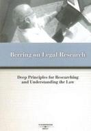 Berring on Legal Research: Deep Principles for Researching and Understanding the Law di Bob Berring edito da Thomson West