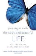 The Good and Beautiful Life di James Bryan Smith edito da Hodder & Stoughton