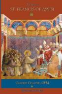 The Life of St. Francis of Assisi di Mediatrix Press, Ofm Candide Chalippe edito da Lulu.com
