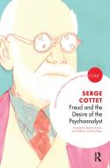Freud and the Desire of the Psychoanalyst di Serge Cottet edito da Taylor & Francis Ltd