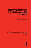 An Introduction To Many-valued Logics di Robert Ackermann edito da Taylor & Francis Ltd