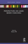 Perspectives On Game-Based Coaching edito da Taylor & Francis Ltd