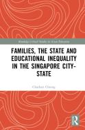 Families, The State And Educational Inequality In The Singapore City-State di Charleen Chiong edito da Taylor & Francis Ltd