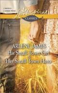 His Small-Town Girl & Her Small-Town Hero di Arlene James edito da Harlequin