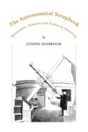 The Astronomical Scrapbook di Joseph Ashbrook edito da Cambridge University Press