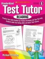 Standardized Test Tutor: Reading, Grade 6: Practice Tests with Question-By-Question Strategies and Tips That Help Students Build Test-Taking Skills an di Michael Priestley edito da Scholastic Teaching Resources