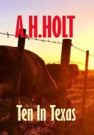 Ten in Texas di A. H. Holt, Anne Haw Holt edito da Lulu.com