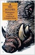 Shakespeare And The Goddess Of Complete Being di Ted Hughes edito da Faber & Faber
