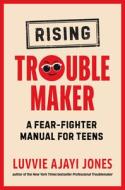 Rising Troublemaker: A Fear-Fighter Manual for Teens di Luvvie Ajayi Jones edito da PHILOMEL