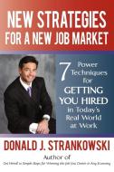 New Strategies for a New Job Market: 7 Power Techniques for Getting You Hired in Today's Real World at Work di Donald J. Strankowski edito da AUTHORHOUSE