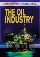 The Oil Industry di Richard Spilsbury edito da Hachette Children\'s Group