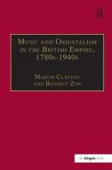 Music and Orientalism in the British Empire, 1780s-1940s di Professor Bennett Zon edito da Taylor & Francis Ltd