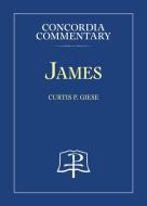 James - Concordia Commentary di Curtis P. Giese edito da CONCORDIA PUB HOUSE
