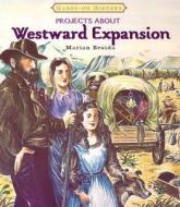 Projects about Westward Expansion di Marian Broida edito da Cavendish Square Publishing