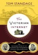 The Victorian Internet: The Remarkable Story of the Telegraph and the Nineteenth Century's On-Line Pioneers di Tom Standage edito da Walker & Company