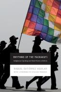 Rhythms of the Pachakuti di Raquel Gutierrez Aguilar edito da Duke University Press Books