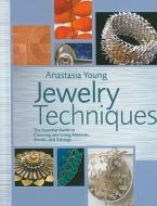 Jewelry Techniques: The Essential Guide to Choosing and Using Materials, Stones, and Settings di Anastasia Young edito da WATSON GUPTILL PUBN