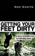 Getting Your Feet Dirty: A Down-To-Earth Look at Following Jesus di Don Everts edito da IVP Books