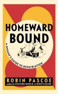 Homeward Bound: A Spouse's Guide to Repatriation di Robin Pascoe edito da IUNIVERSE INC