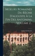 Moeurs Romaines Du Règne D'auguste À La Fin Des Antonins, Volume 2... di Ludwig Friedlaender edito da LEGARE STREET PR